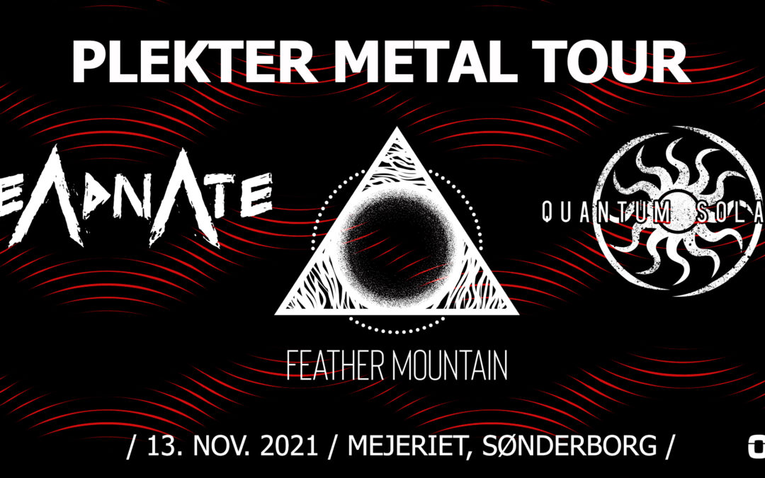 PLEKTER METAL TOUR // Quantum Solaris – Deadnate – Feather Mountain